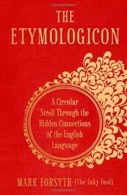 The Etymologicon by mark Forsyth
